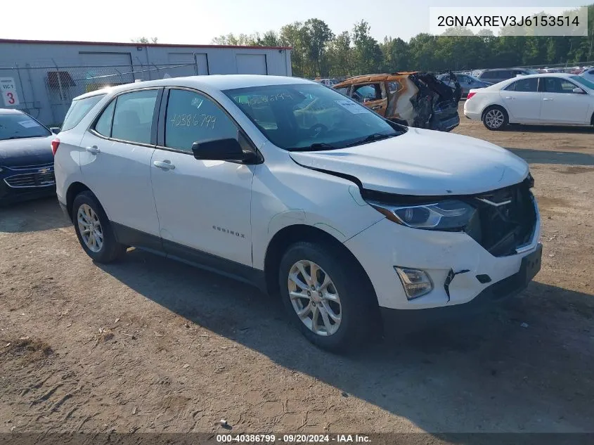 2018 Chevrolet Equinox Ls VIN: 2GNAXREV3J6153514 Lot: 40386799