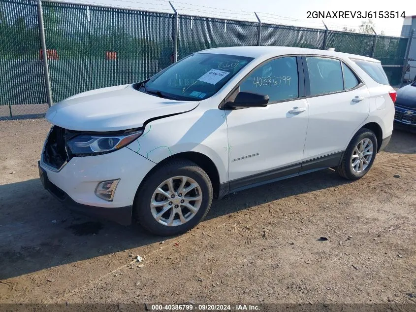 2018 Chevrolet Equinox Ls VIN: 2GNAXREV3J6153514 Lot: 40386799