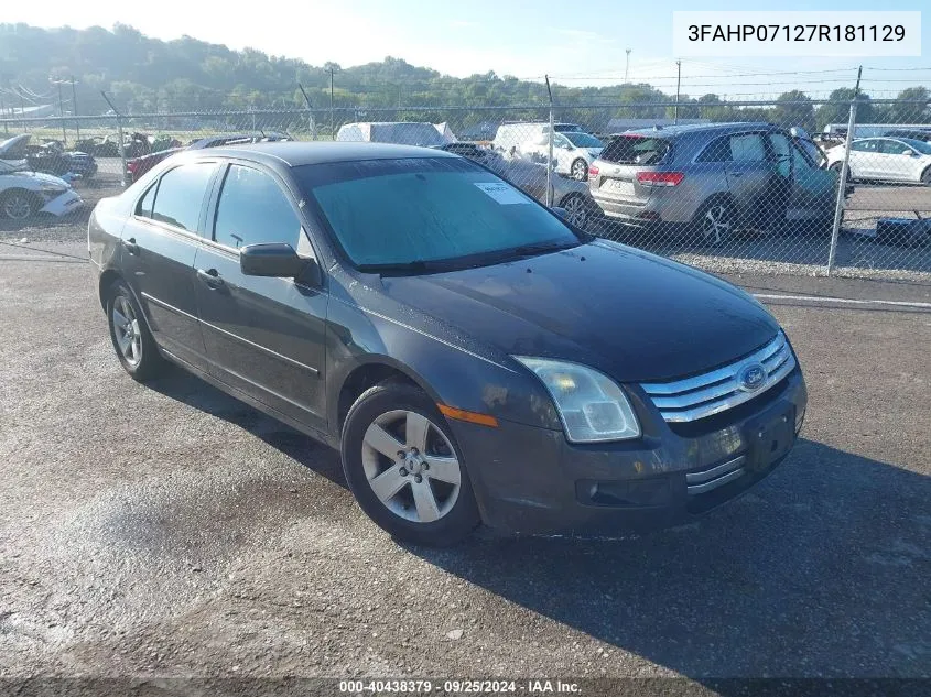 2007 Ford Fusion Se VIN: 3FAHP07127R181129 Lot: 40438379