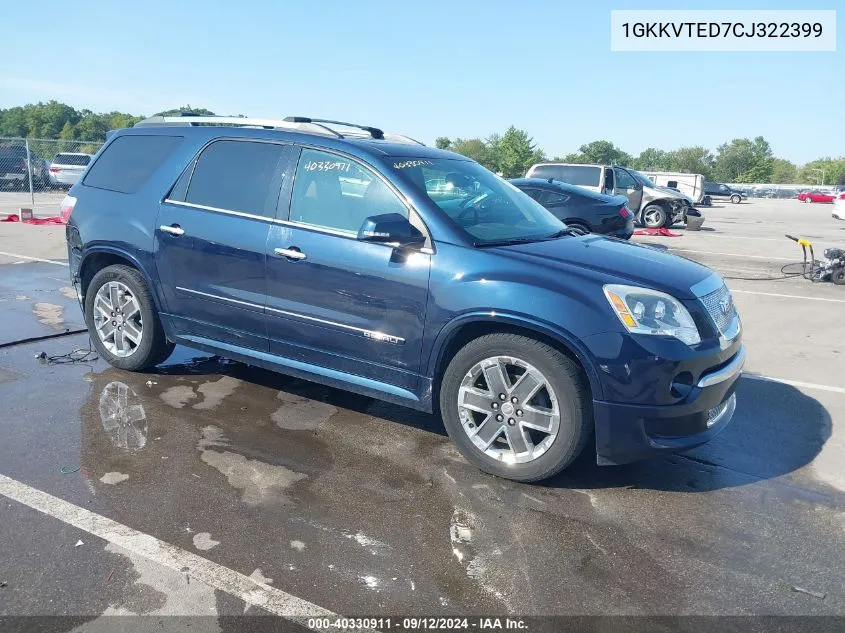 2012 GMC Acadia Denali VIN: 1GKKVTED7CJ322399 Lot: 40330911