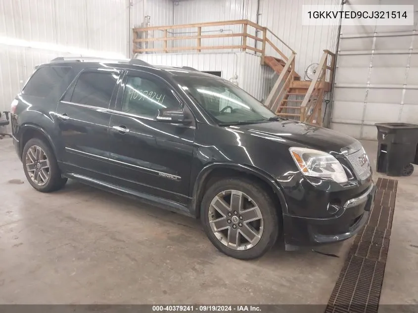 2012 GMC Acadia Denali VIN: 1GKKVTED9CJ321514 Lot: 40379241