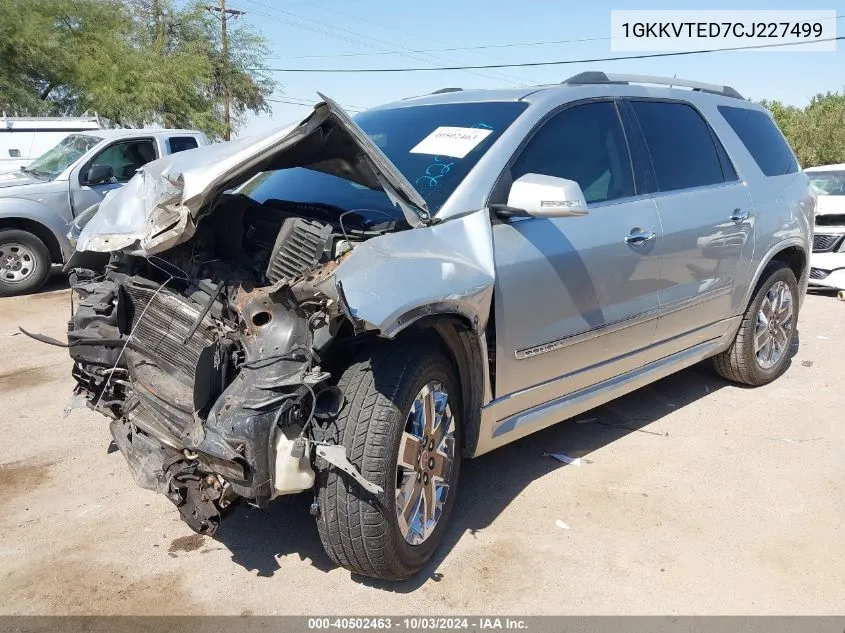 2012 GMC Acadia Denali VIN: 1GKKVTED7CJ227499 Lot: 40502463