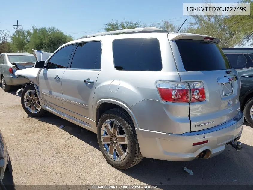 2012 GMC Acadia Denali VIN: 1GKKVTED7CJ227499 Lot: 40502463