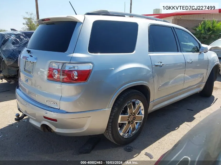 2012 GMC Acadia Denali VIN: 1GKKVTED7CJ227499 Lot: 40502463