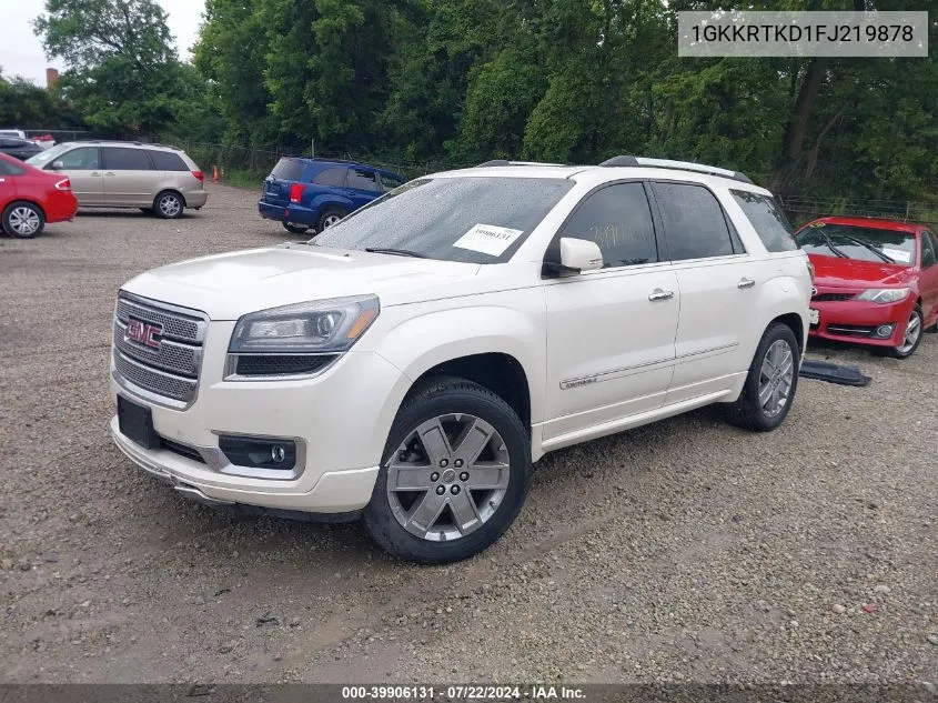 2015 GMC Acadia Denali VIN: 1GKKRTKD1FJ219878 Lot: 39906131