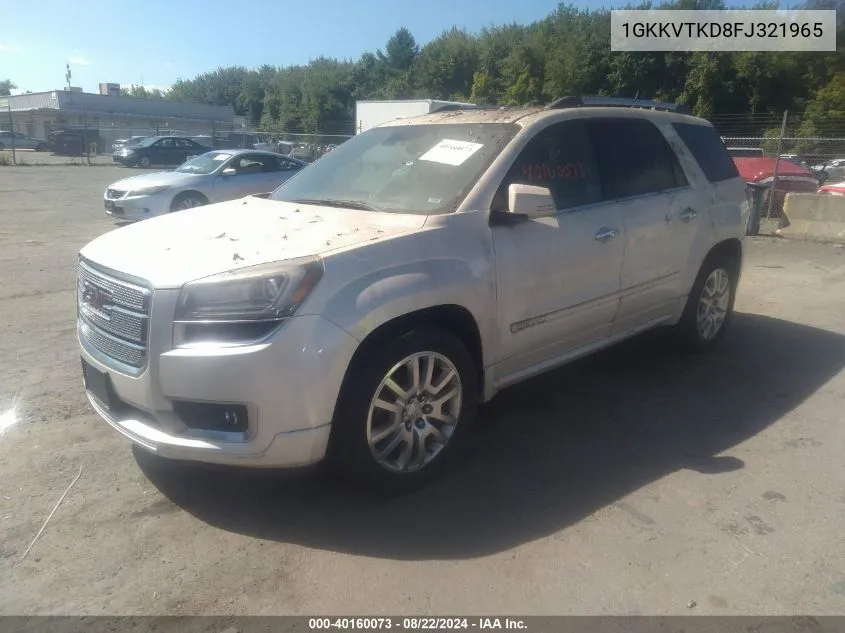 2015 GMC Acadia Denali VIN: 1GKKVTKD8FJ321965 Lot: 40160073