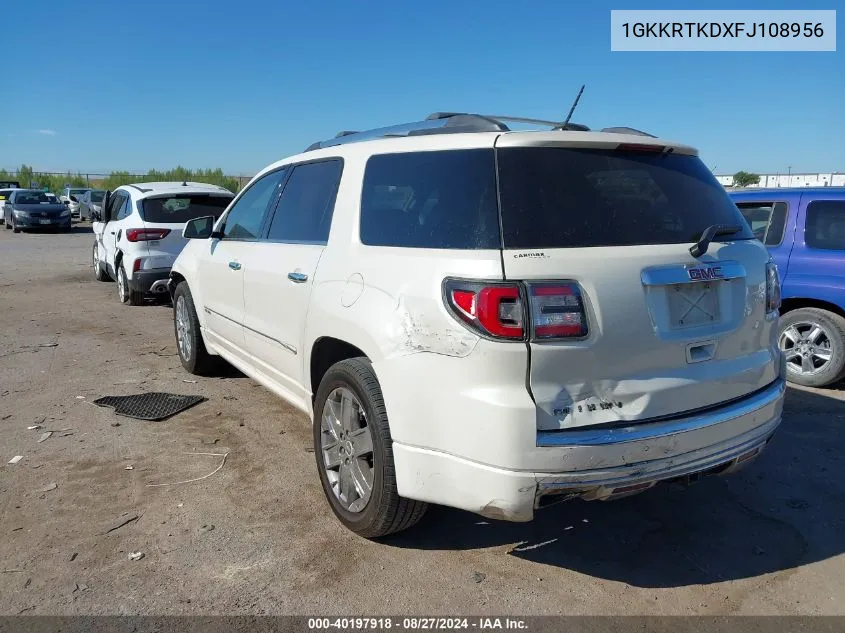 2015 GMC Acadia Denali VIN: 1GKKRTKDXFJ108956 Lot: 40197918