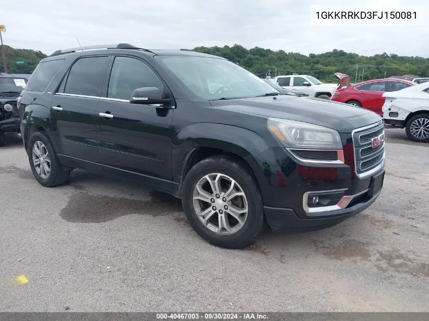 2015 GMC Acadia Slt-1 VIN: 1GKKRRKD3FJ150081 Lot: 40467003