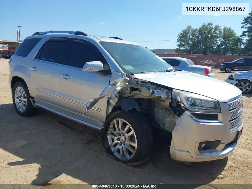 2015 GMC Acadia Denali VIN: 1GKKRTKD6FJ298867 Lot: 40469010