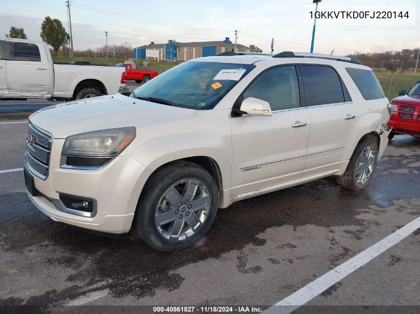 2015 GMC Acadia Denali VIN: 1GKKVTKD0FJ220144 Lot: 40861827