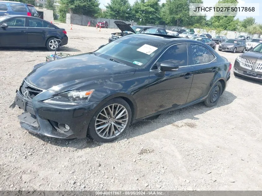 2015 Lexus Is 250 VIN: JTHCF1D27F5017868 Lot: 40017867