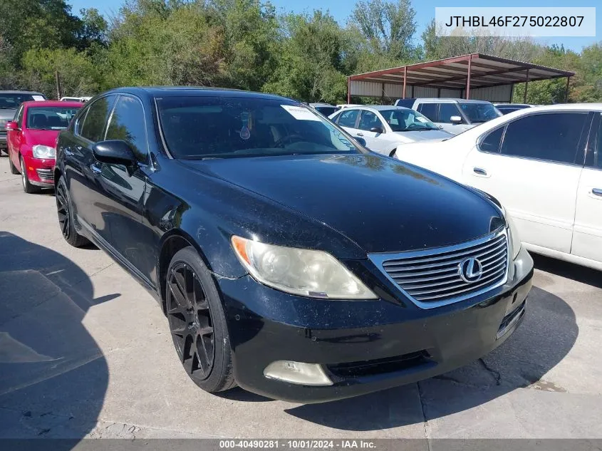 2007 Lexus Ls 460 VIN: JTHBL46F275022807 Lot: 40490281