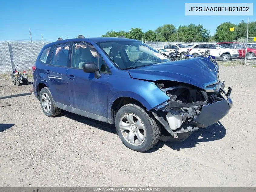 2015 Subaru Forester 2.5I VIN: JF2SJAAC8FH821802 Lot: 39563666